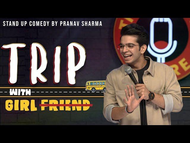 "TRIP WITH GIRLFRIEND" -  Stand Up Comedy ft. Pranav Sharma