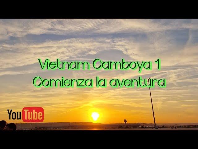 Vietnam Camboya 1: Comienza la aventura. Risas y vuelo eterno.