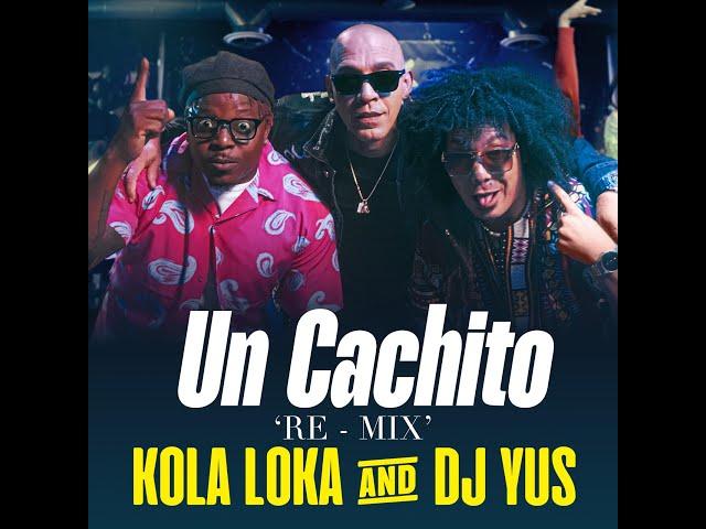 Un Cachito RE MIX- KOLA LOKA & DJ Yus (Oficial)