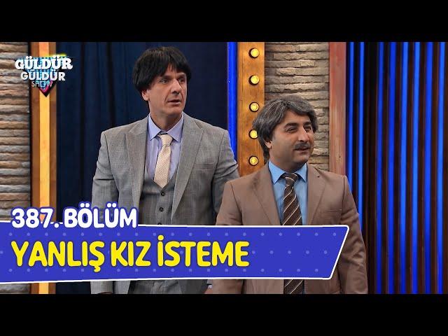 Yanlış Kız İsteme - 387. Bölüm (Güldür Güldür Show)