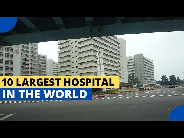 10 Largest Hospital In The World