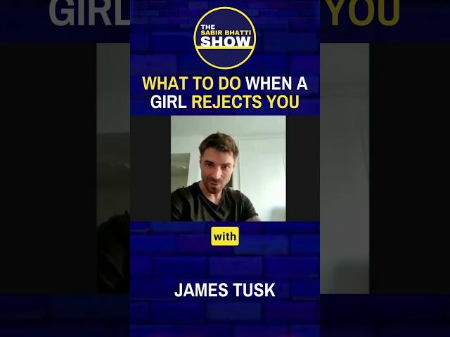 What to Do When a Girl Rejects You: w/ @JamesTusk — The Sabir Bhatti Show #shorts #datingadvice