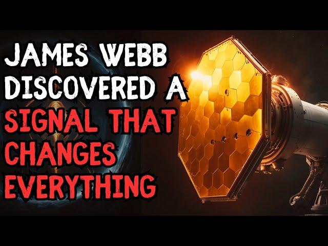 “James Webb Discovered a Signal That Changes Everything” - Creepypasta