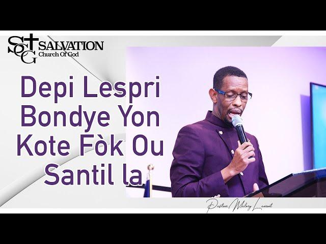 Depi Lespri Bondye Yon Kote Fòk Ou Santil la -- Pasteur Malory Laurent | Salvation Church of God