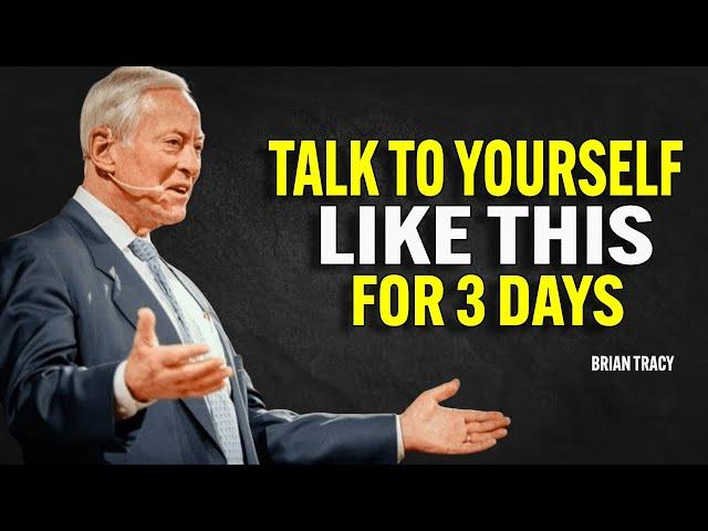 TALK TO YOURSELF LIKE THIS FOR 3 DAYS - Brian Tracy Motivation