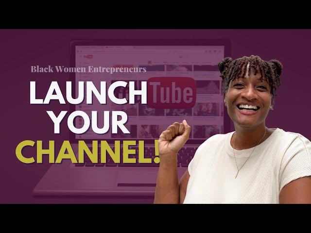 How to Launch A YouTube Channel in 2023  | for Black Women Entrepreneurs