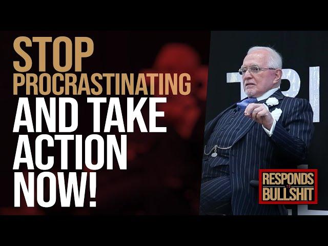 STOP PROCRASTINATING AND TAKE ACTION NOW! | DAN RESPONDS TO BULLSHIT