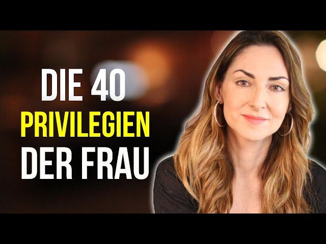 40 weibliche Privilegien - über die niemand spricht