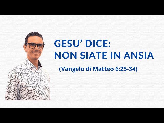 Non siate in ANSIA, abbiate FEDE in DIO - Vangelo di Matteo 6:25-34