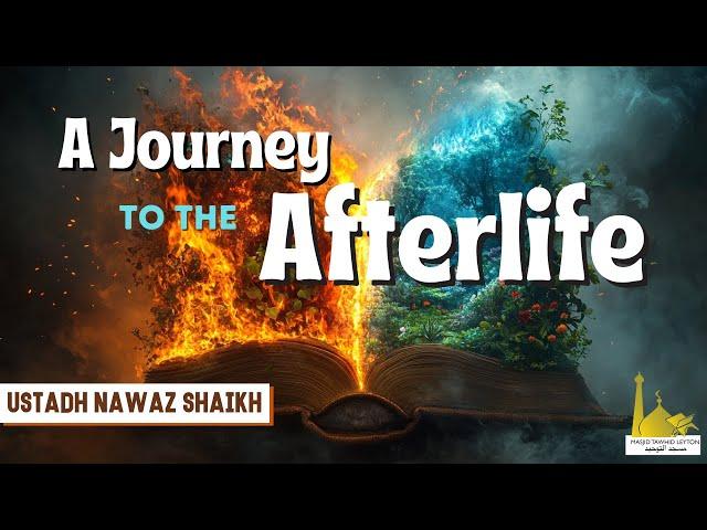 A Journey To The Afterlife | Ustadh Nawaz Shaikh