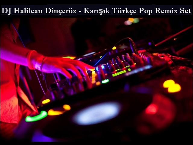 Dj Halilcan Dinçeröz - Karışık Türkçe Pop Remix Set