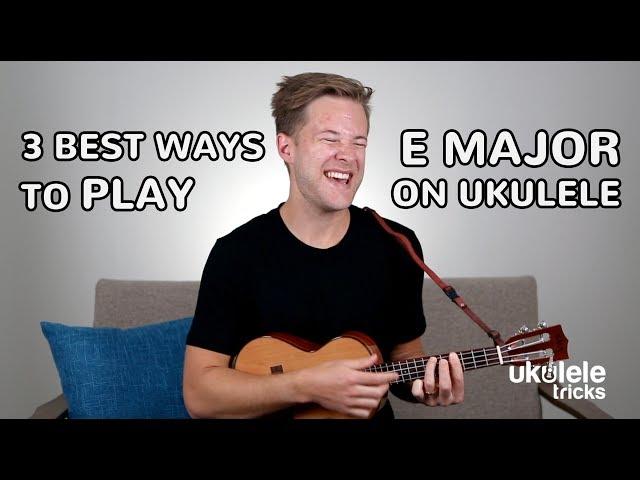 3 Best Ways to Play the E Major Chord on Ukulele (Barre Chord Lesson)