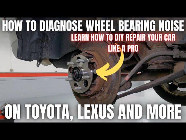 How to Diagnose a Wheel Bearing Noise on Toyota and Lexus | DIY Repair your car like a Pro!