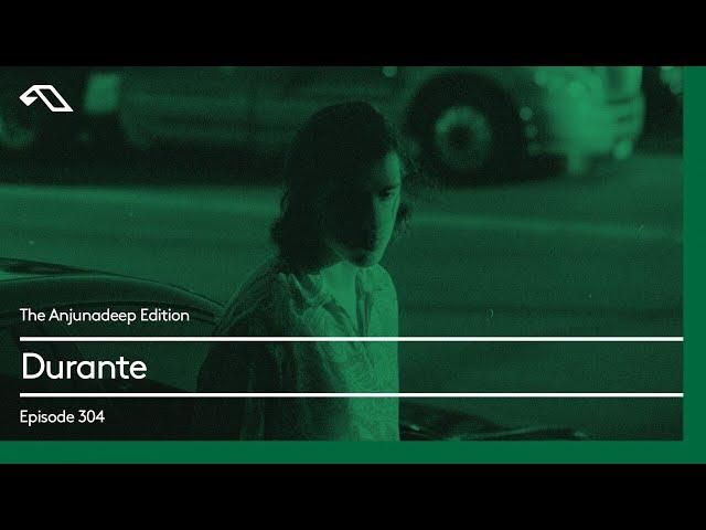 The Anjunadeep Edition 304 with Durante