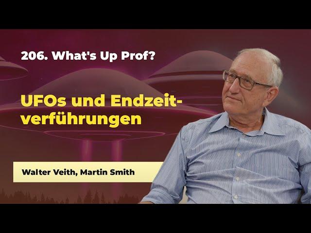 206. UFOs und Endzeitverführungen # Walter Veith, Martin Smith # What's up Prof?