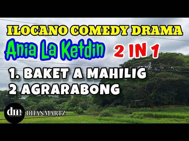 ANIA LA KETDIN 2 IN 1 | BAKET A MAHILIG | AGRARABONG | ILOCANO COMEDY DRAMA