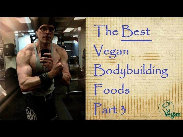 The Best Vegan Bodybuilding Foods Pt. 3 - Cory McCarthy -