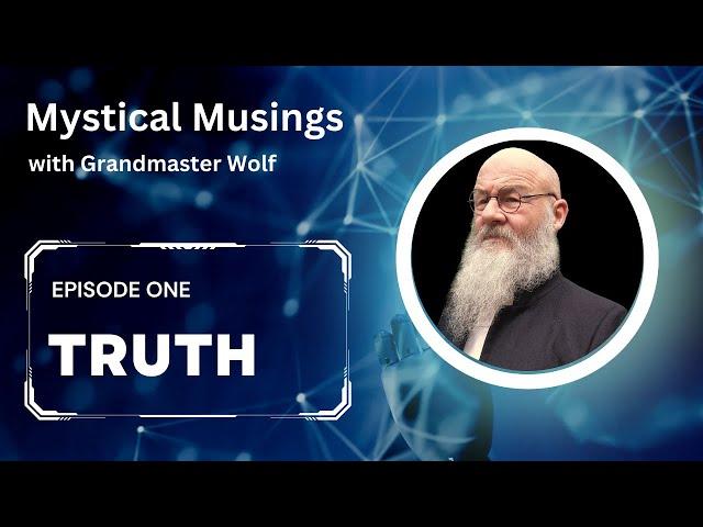 TRUTH by GRANDMASTER WOLF & MATT RICKARD from the "MYSTICAL MUSINGS" series EP 1 ©