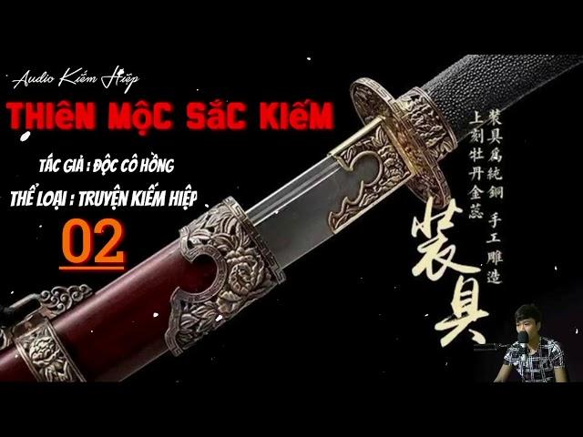 THIÊN MỘC SẮC KIẾM - Tập 02 | tác giả : độc cô hồng/ audio kiếm hiệp hay