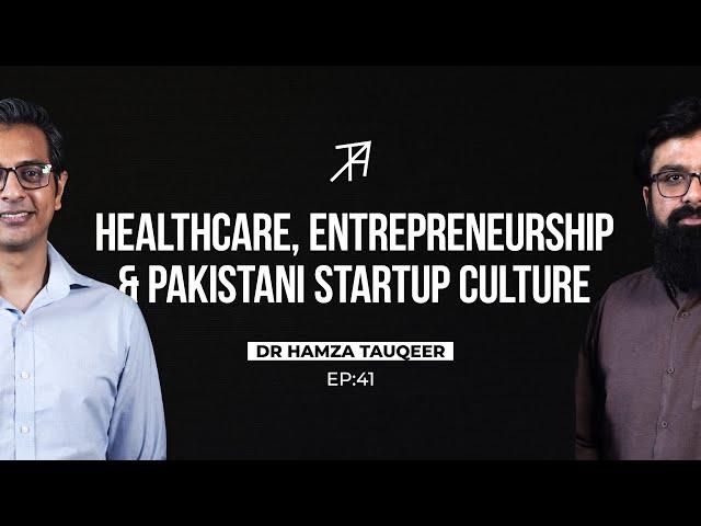 From Doctor to Entrepreneur - Story of a Pakistani Startup | Talha Ahad Podcast | Episode 41