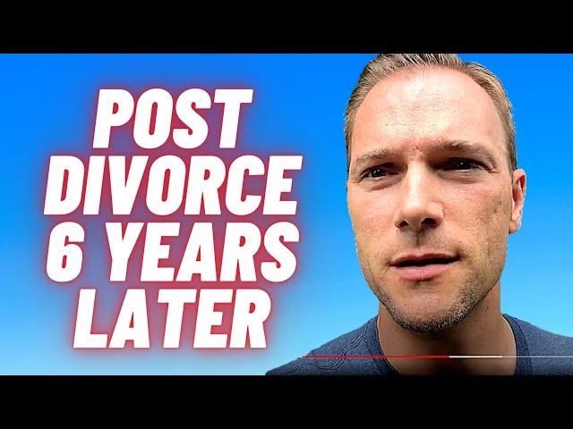 Post Divorce Update - 6 years later