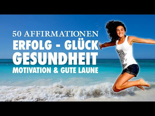 50 positive Affirmationen für Gesundheit, Erfolg, Liebe und Glück - 30 Minuten