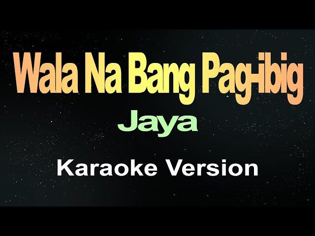 Wala Na Bang Pag ibig -Jaya (Karaoke Version)