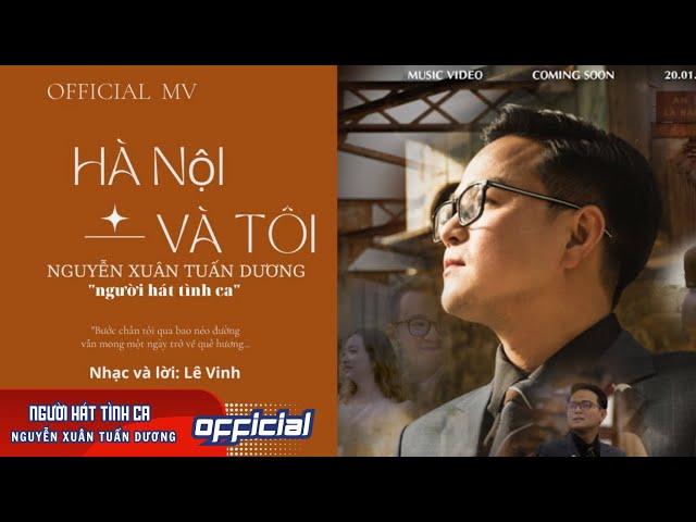 Hà Nội và tôi Official MV I "người hát tình ca" Nguyễn Xuân Tuấn Dương I Nhạc và lời: Lê Vinh