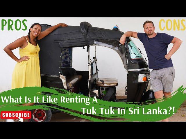 RENTING A TUK TUK In Sri Lanka!!!! An Honest Review!