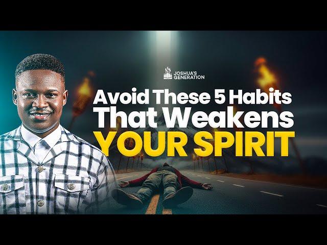 Avoid these 5 HABITS that weakens your SPIRIT | Joshua Generation