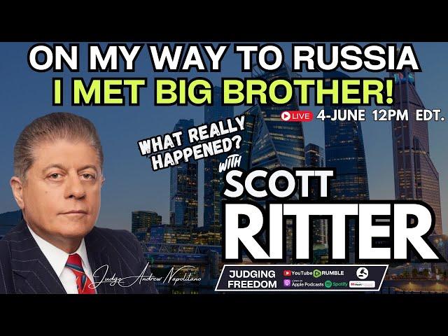 Scott Ritter : On My Way to Russia I Met Big Brother.