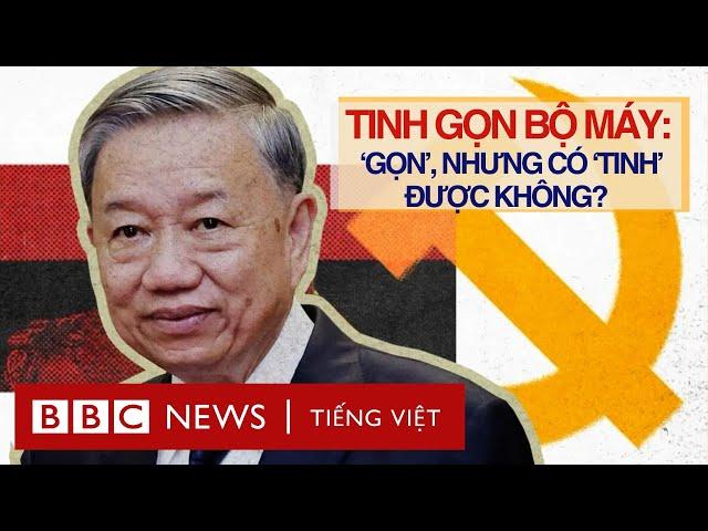 TINH GỌN BỘ MÁY: ‘GỌN’, NHƯNG CÓ ‘TINH’ ĐƯỢC KHÔNG?