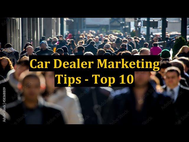 Car Dealer Marketing Tips - Top 10