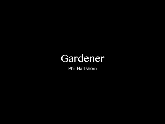 GARDENER - Philip Hartshorn