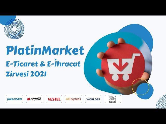 PlatinMarket E-Ticaret & E-İhracat Zirvesi 2021