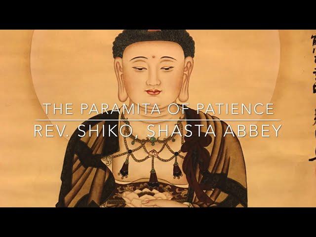 The Paramita of Patience, a Dharma talk by Rev. Shiko, Shasta Abbey.