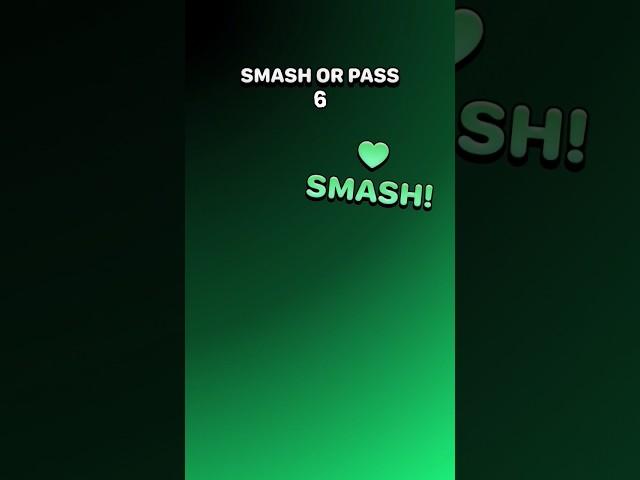#smash  or pass#