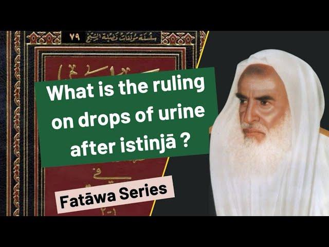 What is the ruling on urine droplets - Shaykh Moḥammed Sālih ‘Utheymīn (May Allāh have mercy on him)