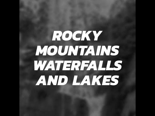 Rocky Mountains - Waterfalls and Lakes