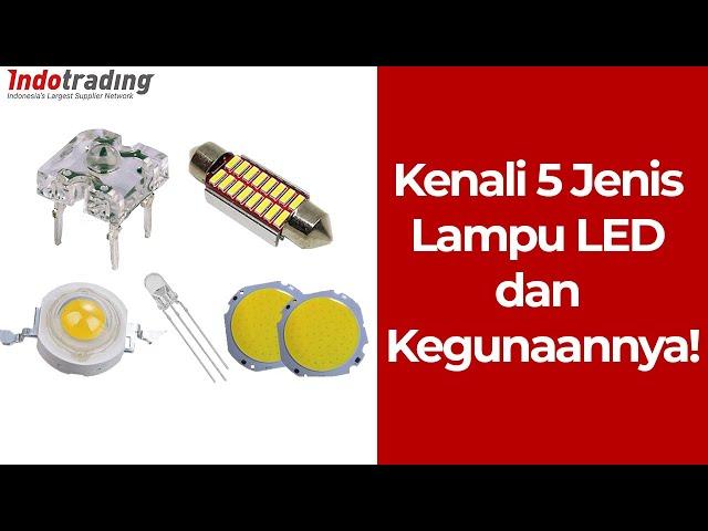 Ingin Membeli Lampu LED? Kenali Dulu 5 Jenis Lampu LED dan Kegunaannya!