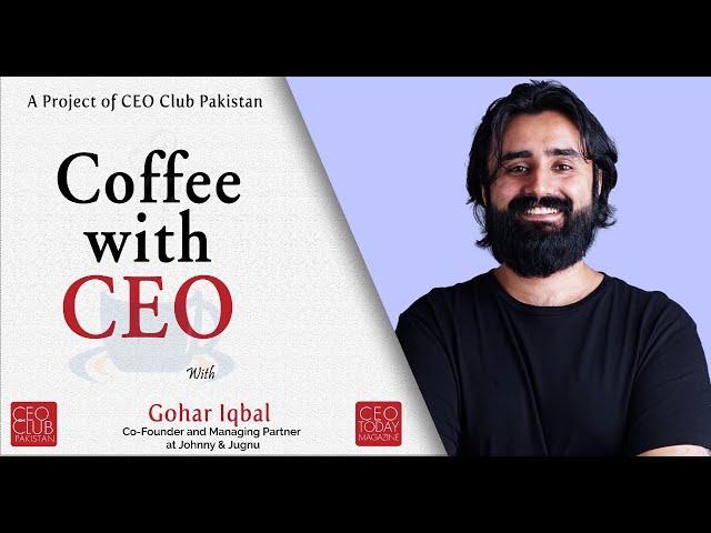 Coffee With CEO, Mr. Gohar Iqbal (Partner & Co-Founder Johnny & Jugnu) By Nazeya Qhan!