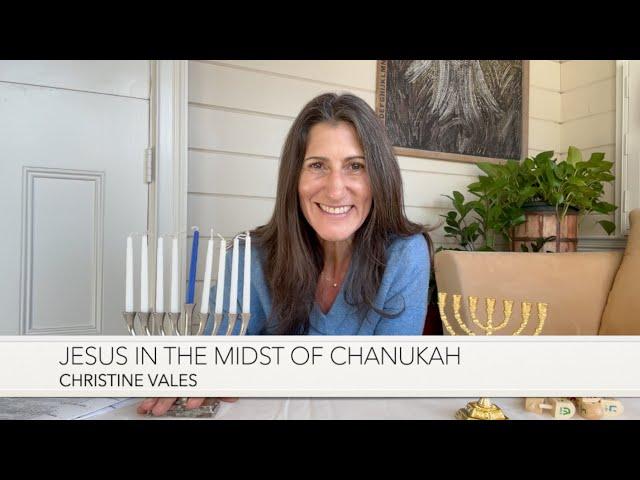 JESUS in the Midst of Chanukah 5785 by Christine Vales