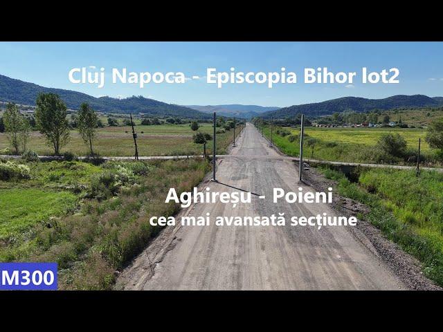 M300 Cluj Napoca- Episcopia BH, lot 2 Aghireșu - Poieni, stadiu lucrări Poieni - Huedin