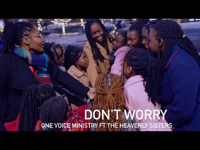 DON’T WORRY- ONE VOICE MINISTRY FT THE HEAVENLY SISTERS