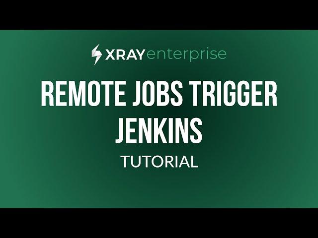 How to trigger remote jobs with Jenkins | Xray Enterprise