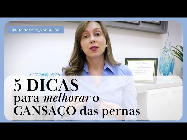 5 dicas para melhorar o cansaço das pernas - Dra Nayara Cioffi Batagini