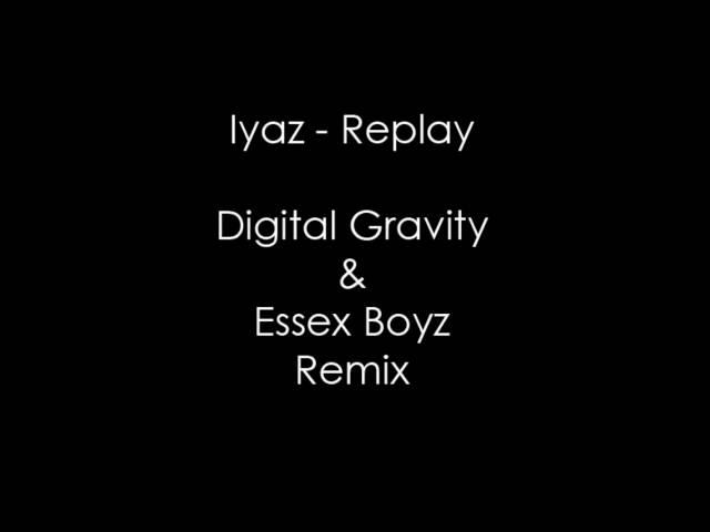 Iyaz - Replay (Digital Gravity & Essex Boyz Remix)