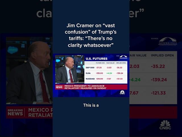 Jim Cramer on 'vast confusion' of Trump's tariffs: 'There's no clarity whatsoever'