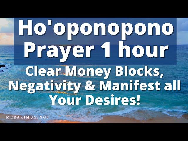 Ho'oponopono Prayer 1hr for Clearing Money Blocks, Negative Energy - Ho'oponopono Original Prayer