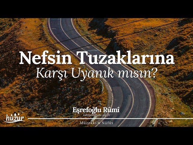 Nefsin Tuzaklarına Karşı Uyanık mısın? | Eşrefoğlu Rûmî